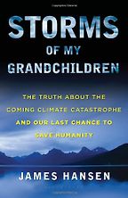 The best books on Climate Justice - Storms of my Grandchildren by James Hanson