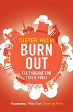 Burn Out: The Endgame for Fossil Fuels by Dieter Helm Burn Out: The Endgame for Fossil Fuels by Dieter Helm