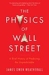 The Physics of Wall Street: A Brief History of Predicting the Unpredictable by James Owen Weatherall