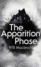 The Apparition Phase by Will Maclean The Apparition Phase by Will Maclean