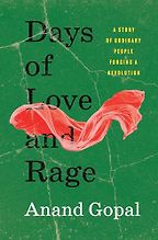 Days of Love and Rage: A Story of Revolution by Anand Gopal Days of Love and Rage: A Story of Revolution by Anand Gopal