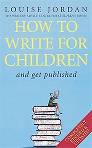 The best books on Creative Writing - How to Write for Children by Louise Jordan The best books on Creative Writing - How to Write for Children by Louise Jordan