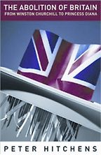 The Abolition of Britain by Peter Hitchens The Abolition of Britain by Peter Hitchens