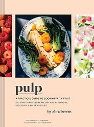 The Best Cookbooks of 2023 - Pulp: A Practical Guide to Cooking with Fruit by Abra Berens The Best Cookbooks of 2023 - Pulp: A Practical Guide to Cooking with Fruit by Abra Berens