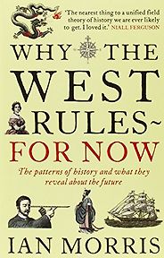 The best books on Emerging Markets - Why The West Rules - For Now: The Patterns of History and what they reveal about the Future by Ian Morris The best books on Emerging Markets - Why The West Rules - For Now: The Patterns of History and what they reveal about the Future by Ian Morris
