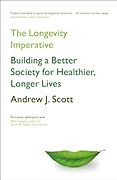 The Best Business Books of 2024: the Financial Times Business Book of the Year Award - The Longevity Imperative: Building a Better Society for Healthier, Longer Lives by Andrew Scott The Best Business Books of 2024: the Financial Times Business Book of the Year Award - The Longevity Imperative: Building a Better Society for Healthier, Longer Lives by Andrew Scott