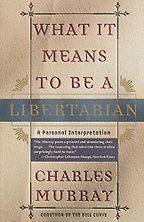 The best books on How Libertarians Can Govern - What It Means to Be a Libertarian by Charles Murray The best books on How Libertarians Can Govern - What It Means to Be a Libertarian by Charles Murray