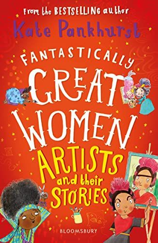 Fantastically Great Women Artists and their Stories by Kate Pankhurst