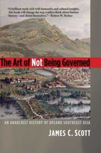 The best books on Minority Survival in China - The Art of Not Being Governed: An Anarchist History of Upland Southeast Asia by James C Scott