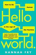 The Best Nonfiction Books of 2018 - Hello World: How to Be Human in the Age of the Machine by Hannah Fry The Best Nonfiction Books of 2018 - Hello World: How to Be Human in the Age of the Machine by Hannah Fry