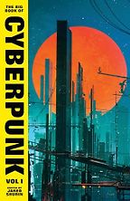 The Big Book of Cyberpunk Vol. 1 by Jared Shurin (editor) The Big Book of Cyberpunk Vol. 1 by Jared Shurin (editor)