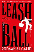 The Leash and the Ball by Rodaan Al Galidi & Translated by Jonathan Reeder The Leash and the Ball by Rodaan Al Galidi & Translated by Jonathan Reeder
