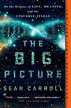 The Best Books on the Big Bang - The Big Picture: On the Origins of Life, Meaning, and the Universe Itself by Sean M Carroll