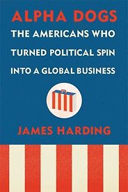 The best books on Globalisation - Alpha Dogs by James Harding The best books on Globalisation - Alpha Dogs by James Harding