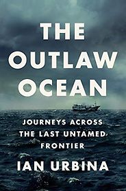 The Best Books of Ocean Journalism - The Outlaw Ocean: Journeys Across the Last Untamed Frontier by Ian Urbina The Best Books of Ocean Journalism - The Outlaw Ocean: Journeys Across the Last Untamed Frontier by Ian Urbina