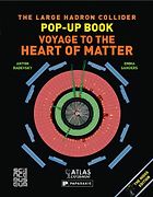 The Best Physics Books for Teenagers - The Large Hadron Collider Pop-up Book: Voyage to the Heart of Matter by Anton Radevsky and Emma Sanders