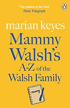 Mammy Walsh's A-Z of the Walsh Family by Marian Keyes Mammy Walsh's A-Z of the Walsh Family by Marian Keyes