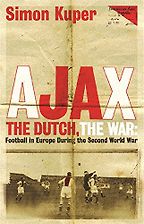 Ajax, the Dutch, the War by Simon Kuper Ajax, the Dutch, the War by Simon Kuper