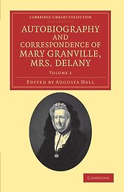 The Autobiography and Correspondence of Mary Granville, Mrs Delany by Mary Delany The Autobiography and Correspondence of Mary Granville, Mrs Delany by Mary Delany