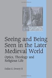 Seeing and Being Seen in the Later Medieval World by Dallas Denery