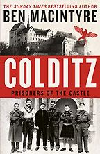 Colditz: Prisoners of the Castle by Ben Macintyre Colditz: Prisoners of the Castle by Ben Macintyre