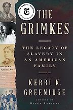 The Best Biographies of 2023: The National Book Critics Circle Shortlist - The Grimkés: The Legacy of Slavery in an American Family by Kerri K. Greenidge The Best Biographies of 2023: The National Book Critics Circle Shortlist - The Grimkés: The Legacy of Slavery in an American Family by Kerri K. Greenidge