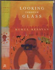 Looking Through Glass by Mukul Kesavan Looking Through Glass by Mukul Kesavan