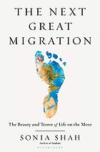 The best books on Immigration and Race - The Next Great Migration: The Beauty and Terror of Life on the Move by Sonia Shah