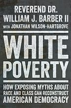 The best books on Hunger in the United States - White Poverty: How Exposing Myths About Race and Class Can Reconstruct American Democracy by William J. Barber II