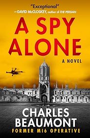 The Best Spy Thrillers of 2023 - A Spy Alone by Charles Beaumont The Best Spy Thrillers of 2023 - A Spy Alone by Charles Beaumont