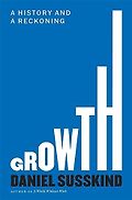 The Best Business Books of 2024: the Financial Times Business Book of the Year Award - Growth: A History and a Reckoning by Daniel Susskind