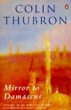 Mirror to Damascus by Colin Thubron Mirror to Damascus by Colin Thubron