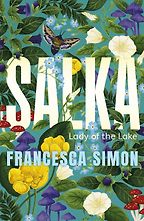 Salka: Lady of the Lake by Francesca Simon Salka: Lady of the Lake by Francesca Simon