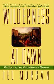 The best books on American History - Wilderness At Dawn: The Settling of the North American Continent by Ted Morgan The best books on American History - Wilderness At Dawn: The Settling of the North American Continent by Ted Morgan