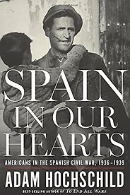 The best books on Geoeconomics - Spain in Our Hearts: Americans in the Spanish Civil War, 1936-1939 by Adam Hochschild