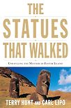 The Statues That Walked: Unraveling the Mystery of Easter Island by Carl Lipo & Terry Hunt
