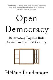 The best books on Citizens’ Assemblies - Open Democracy: Reinventing Popular Rule for the Twenty-First Century by Hélène Landemore The best books on Citizens’ Assemblies - Open Democracy: Reinventing Popular Rule for the Twenty-First Century by Hélène Landemore