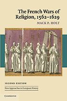 The best books on Henri IV of France - The French Wars of Religion, 1562–1629 by Mack Holt