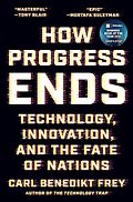 The Best Business Books of 2025: the Financial Times Business Book of the Year Award - How Progress Ends: Technology, Innovation, and the Fate of Nations by Carl Benedikt Frey