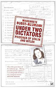 The best books on Concentration Camps - Under Two Dictators: Prisoner of Stalin and Hitler by Margarete Buber-Neumann The best books on Concentration Camps - Under Two Dictators: Prisoner of Stalin and Hitler by Margarete Buber-Neumann