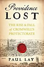 Providence Lost: Cromwell's Last Year by Paul Lay