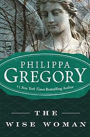 Historical Novels with Strong Female Leads - The Wise Woman: A Novel by Philippa Gregory Historical Novels with Strong Female Leads - The Wise Woman: A Novel by Philippa Gregory