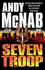 Seven Troop by Andy McNab Seven Troop by Andy McNab