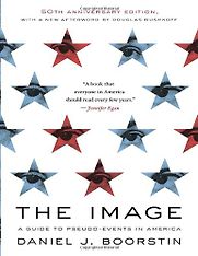 The Image: A Guide to Pseudo-Events in America by Daniel J. Boorstin The Image: A Guide to Pseudo-Events in America by Daniel J. Boorstin