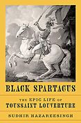 The Best History Books: The 2021 Wolfson Prize Shortlist - Black Spartacus: The Epic Life of Toussaint Louverture by Sudhir Hazareesingh The Best History Books: The 2021 Wolfson Prize Shortlist - Black Spartacus: The Epic Life of Toussaint Louverture by Sudhir Hazareesingh