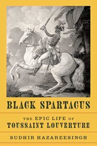 The best books on Charles de Gaulle’s Place in French Culture - Black Spartacus: The Epic Life of Toussaint Louverture by Sudhir Hazareesingh