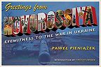 The best books on Ukraine - Greetings from Novorossiya: Eyewitness to the War in Ukraine by Pawel Pieniazek