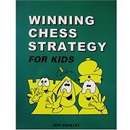 Best Chess Books for Beginners - Winning Chess Strategy (for Kids) Jeff Coakley, Antoine Duff (illustrator) Best Chess Books for Beginners - Winning Chess Strategy (for Kids) Jeff Coakley, Antoine Duff (illustrator)