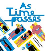 As Time Passes by Isabel Minhos Martins, illustrated by Madelena Matoso As Time Passes by Isabel Minhos Martins, illustrated by Madelena Matoso