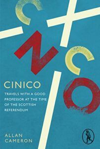 The best books on Scottish Nationalism - Cinico: Travels with a Good Professor at the Time of the Scottish Referendum by Allan Cameron